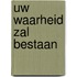 Uw Waarheid zal bestaan