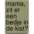 Mama, zit er een bedje in de kist?
