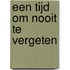 Een tijd om nooit te vergeten