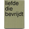 Liefde die bevrijdt by Francine Rivers