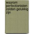 Waarom perfectionisten zelden gelukkig zijn