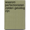 Waarom perfectionisten zelden gelukkig zijn door Chantal van der Leest
