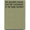 De gouden eeuw van de Romeinen in de Lage Landen door Tom Buijtendorp