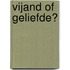 Vijand of geliefde?