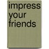 Impress your friends
