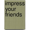 Impress your friends door Angélique Schmeinck