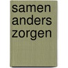 Samen Anders Zorgen door Marcel Garritsen