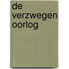 De Verzwegen Oorlog door Willem Jongeneelen