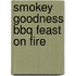 Smokey Goodness BBQ Feast on Fire