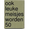 Ook leuke meisjes worden 50 door Manon Kerkhof