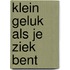 Klein geluk als je ziek bent