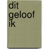 Dit geloof ik
