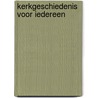 Kerkgeschiedenis voor iedereen door Jan van de Kamp