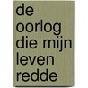 De oorlog die mijn leven redde by Kimberly Brubaker Bradley