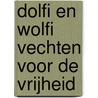 Dolfi en Wolfi vechten voor de vrijheid door J.F. van der Poel