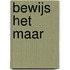 Bewijs het maar