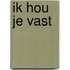 Ik hou je vast