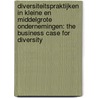 Diversiteitspraktijken in kleine en middelgrote ondernemingen: the business case for diversity by Patrizia Zanoni