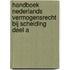 Handboek Nederlands vermogensrecht bij scheiding Deel A