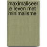 Maximaliseer je leven met minimalisme by Virginie Vandaele