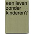 Een leven zonder kinderen?