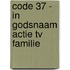 Code 37 - In Godsnaam actie tv familie