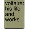 Voltaire: His life and works door .