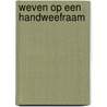 Weven op een handweefraam by Mary Maddocks