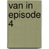 Van In Episode 4