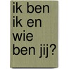 Ik ben ik en wie ben jij? door Thymen Rutten