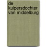 De Kuipersdochter van Middelburg by Arie Bouwmeester