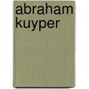 Abraham Kuyper door Jeroen Koch