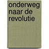 Onderweg naar de revolutie by Vladimir Lenin