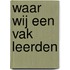 Waar wij een vak leerden