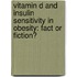 Vitamin D and Insulin Sensitivity in Obesity: Fact or Fiction?