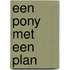 Een pony met een plan