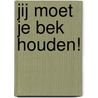 Jij moet je bek houden! door Caroline Koetsenruijter