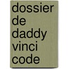 Dossier De Daddy Vinci code door Martin Lodewijk