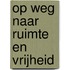 Op weg naar ruimte en vrijheid