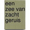 Een zee van zacht geruis by Frank de Zanger