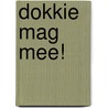 Dokkie mag mee! door Ineke Goedegebuure-Remmelzwaal