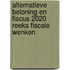 Alternatieve beloning en fiscus 2020 reeks Fiscale Wenken