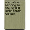 Alternatieve beloning en fiscus 2020 reeks Fiscale Wenken door Onbekend
