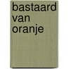 Bastaard van Oranje door Adri P. Van Vliet