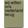 Wij willen ons Nederland terug door Willem Klaassen
