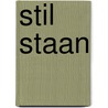 STIL STAAN door Peter Verdurmen