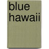 Blue Hawaii door Typex
