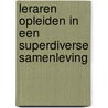 Leraren opleiden in een superdiverse samenleving by Tom Smits