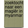 Zoektocht naar een magiër in Myanmar by Hein de Bont