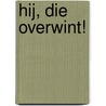 Hij, die overwint! by Joanna South